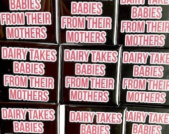 Dairy takes babies from mothers anti dairy Vegan activism badges