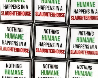 Nothing humane happens in a slaughterhouse Vegan activism badges