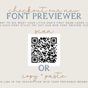 May include: A light beige graphic featuring the text checkout our new FONT PREVIEWER, WANT TO SEE WHAT YOUR LITTLE ONE'S FIRST NAME LOOKS LIKE IN EACH FONT STYLE? TRY OUT OUR NEW FONT PREVIEW TOOL, a black and white QR code, OR, and copy + paste.