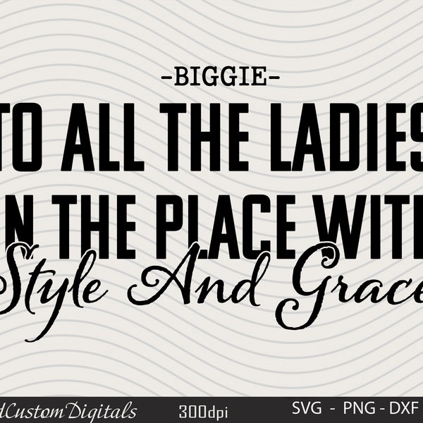 To all the ladies in the place with style and grace Svg ,Girls vacation svg, Women Svg,  Style and Grace Svg, Hip hop quote Svg