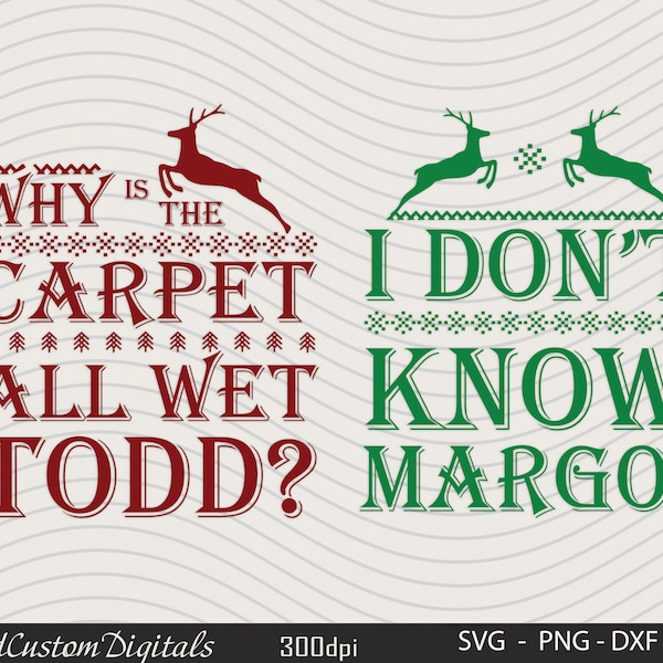 Todd and Margo Svg, And Why Is The Carpet Wet Todd Svg, I Don't Know Margo Svg,  Funny Christmas Svg, Christmas Vacation Svg, 300 dpi