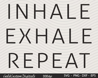 Inhale Exhale svg, Relax svg, Positive svg, Yoga svg, Inspirational svg, Svg Cricut Cut File, PNG Files | Print Cut Files