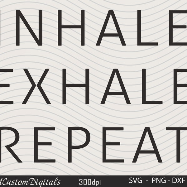 Inhale Exhale svg, Relax svg, Positive svg, Yoga svg, Inspirational svg, Svg Cricut Cut File, PNG Files | Print Cut Files