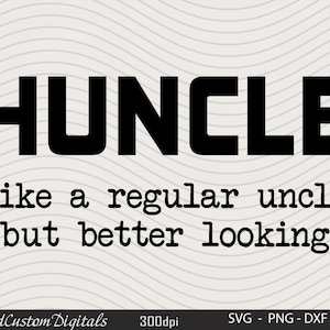 May include: Black and white text graphic that reads "HUNCLE like a regular uncle but better looking".