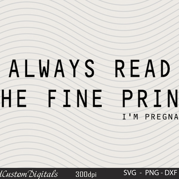Always read the fine print, I'm pregnant Svg, Pregnancy announcement Svg , Pregnancy Svg,  Expecting mom Svg, New Mom Svg
