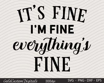 It's Fine I'm Fine Everything Is Fine Svg, Sarcastic Svg, Funny Quotes Svg, Funny Sayings Svg, Sarcastic Quotes Png Clipart Cut File Cricut