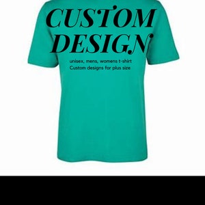 May include: A teal blue t-shirt with the text "CUSTOM DESIGN" in black. The text "unisex, mens, womens t-shirt Custom designs for plus size" is printed below the main text.