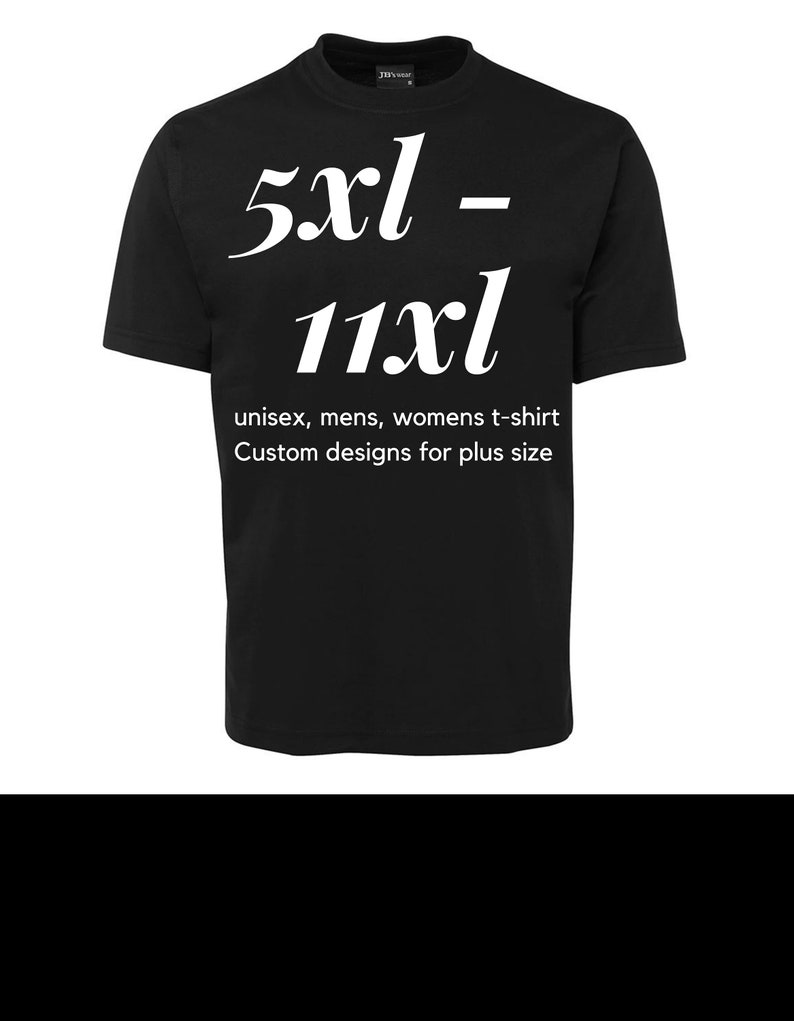 May include: Black t-shirt with white text that reads "5xl - 11xl" and "unisex, mens, womens t-shirt Custom designs for plus size".