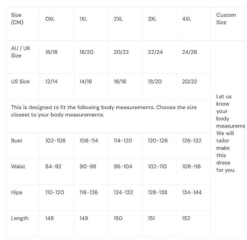May include: Size chart for a dress, showing measurements in centimeters, AU/UK sizes, and US sizes. Includes bust, waist, hips, and length measurements for sizes OXL to 4XL, with a custom size option. The chart also includes the text: "Let us know your body measurements. We will tailor make this dress for you."