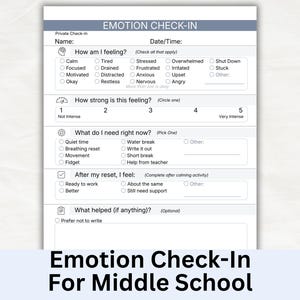 May include: A white and blue "Emotion Check-In" form for middle school students. The form includes sections to identify feelings, intensity levels, and needs. The form also has a section to identify what helped after a calming activity.