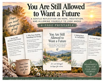 Op de afbeelding: Een 6-pagina's tellende printbare set getiteld You Are Still Allowed to Want a Future, met een zachte reflectie op hoop en rouw. De pagina's bevatten tekst, een illustratie van een berglandschap en een keramische mok met de tekst Same Love, New Hope, Still You.