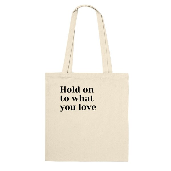 Hold on to what you love - Premium Carrying Bag