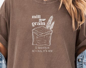 Grain milling tradition tshirt, fresh milled flour shirt, baker's shirt, gift for baker
