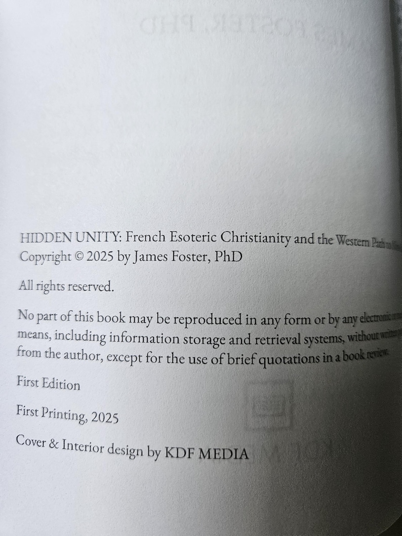 May include: A page from a book titled "HIDDEN UNITY: French Esoteric Christianity and the Western Path." Copyright 2025 by James Foster, PhD. The text also includes "First Edition," "First Printing, 2025," and "Cover & Interior design by KDF MEDIA."