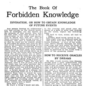 May include: A black and white page from a book titled "The Book of Forbidden Knowledge" with text about divination and how to obtain knowledge of future events. The text includes instructions on how to see spirits, dream about a future spouse, and receive oracles through dreams.