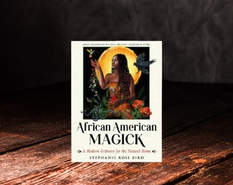African American Magick by Stephanie Rose Bird, A Modern Grimoire for the Natural Home, Holistic Herbal Guide, Ancient Techniques