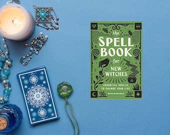 Spell Book for New Witches: Essential Spells to Change Your Life