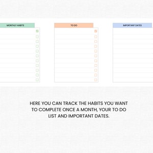 May include: A printable planner page with three sections: Monthly Habits, To Do, and Important Dates. Each section has a checklist with 15 boxes. The page is designed to help you track your monthly habits, to-do list, and important dates.