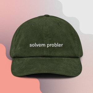 Solvem Probler Embroidered Corduroy Hat - Funny Gift for any Problem Solver - Engineer, Mathematician, Scientist Gift - Play On Words