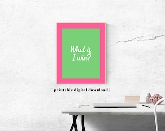 May include: A rectangular wall art print featuring a bright green center panel surrounded by a thick hot pink border. The text "What if I win?" is printed in white in the center. Below the print, the text "printable digital download" appears.