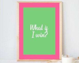 May include: A framed wall art print featuring a bright green rectangular center with the white text What if I win? surrounded by a vibrant pink border inside a light-colored wooden frame. The design uses bold colors and a simple sans-serif font.