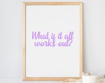 May include: A light wooden frame containing a white print with the purple text "What if it all works out?" and the text "| printable digital download |" positioned above the frame. The frame is displayed on a white surface.