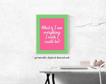 May include: A rectangular wall art print featuring a bright pink center panel with the white text What if I am everything I wish I could be? surrounded by a lime green border. Below the print, the text reads printable digital download.