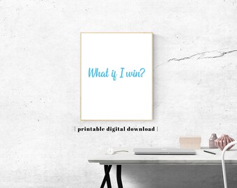 May include: A rectangular wall art print featuring the text What if I win? in a light blue script font on a white background. The print is framed in a thin light wood frame and is labeled as a printable digital download below the frame.