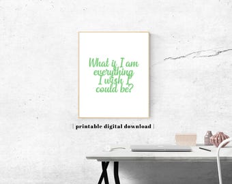 May include: A rectangular wall art print in a thin wooden frame featuring the light green text What if I am everything I wish I could be? centered on a white background. Below the frame, the text printable digital download is displayed.