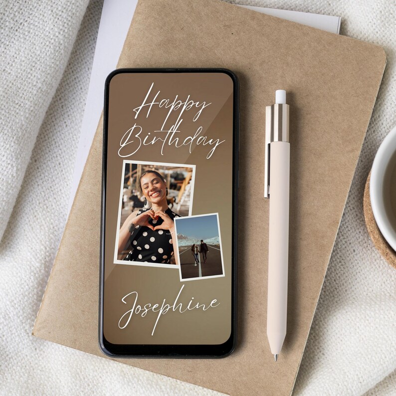 May include: A smartphone displaying a birthday greeting with the text "Happy Birthday Josephine" and two photos. The background is brown.