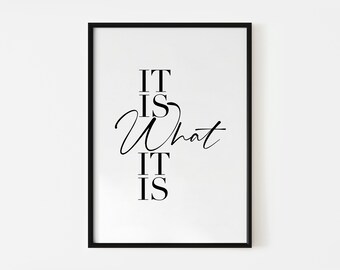 It is what it is, typographic custom artwork, printable wall art