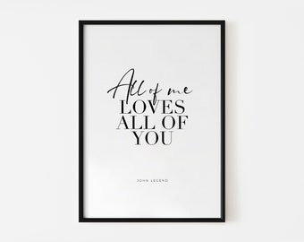 All of me loves all of you, John Legend lyric, custom typographic printable artwork