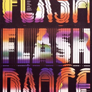 May include: A retro-style poster with the word "FLASH DANCE" in large, stylized letters. The letters are multi-colored, with yellow, orange, purple, and white accents against a black background. Additional text is present.