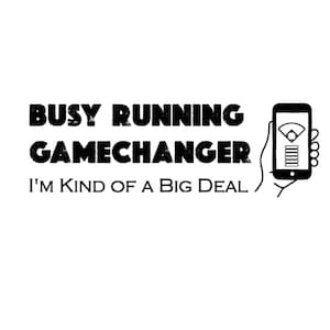May include: Black and white graphic with the text "BUSY RUNNING GAMECHANGER I'M KIND OF A BIG DEAL". A smartphone graphic with a baseball field icon is held by a hand.