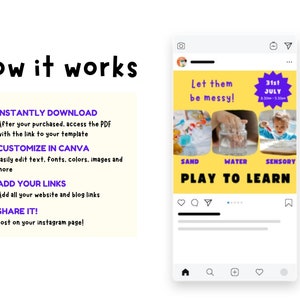 May include: A yellow Instagram post with a purple star and the text "Let them be messy!" and "31st JULY 8.30am - 5.30pm". The post also includes three images of children playing with sand, water, and sensory materials. The text "SAND", "WATER", and "SENSORY" are below each image. The text "PLAY TO LEARN" is in large, bold letters below the images. The post also includes a checkmark list with the text "INSTANTLY DOWNLOAD", "CUSTOMIZE IN CANVA", "ADD YOUR LINKS", and "SHARE IT!"