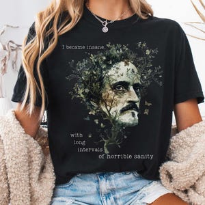 Poe T Shirt Edgar Allan Poe Shirt Poet tee Poe gift for Poe lover I became Insane Bookish shirt the raven shirt poe dark academia clothing