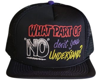 Vintage 80s Trucker Hat “What Part of No Don’t You Understand?” Funny Mesh Snapback Black Foam Front Retro Humor Cap