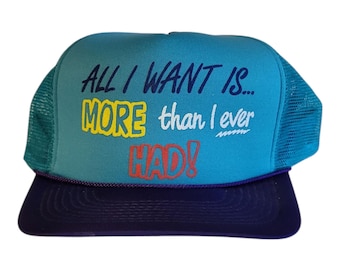 Vintage 80s Trucker Hat “All I Want Is More Than I Ever Had” Funny Mesh Snapback Blue & Purple Retro Foam Front Cap
