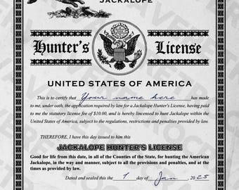 May include: A vintage-style American Jackalope Hunter's License. The document features an illustration of a jackalope, an eagle seal, and ornate borders. The text includes "United States of America" and spaces for personal details, dated January 1, 2025.
