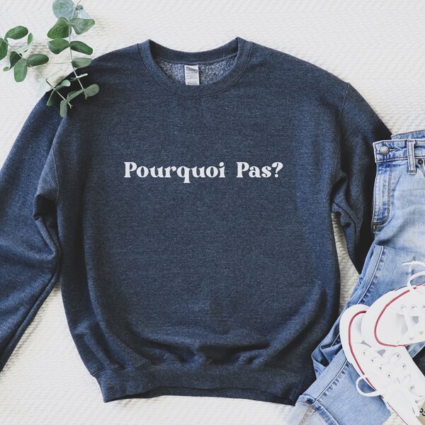 Pourquoi Pas Sweatshirt, pourquoi pas? Chemise, Haut francophone, Dicton Français, Français, Citation Français, Cadeau enseignant, Unisexe Softstyle