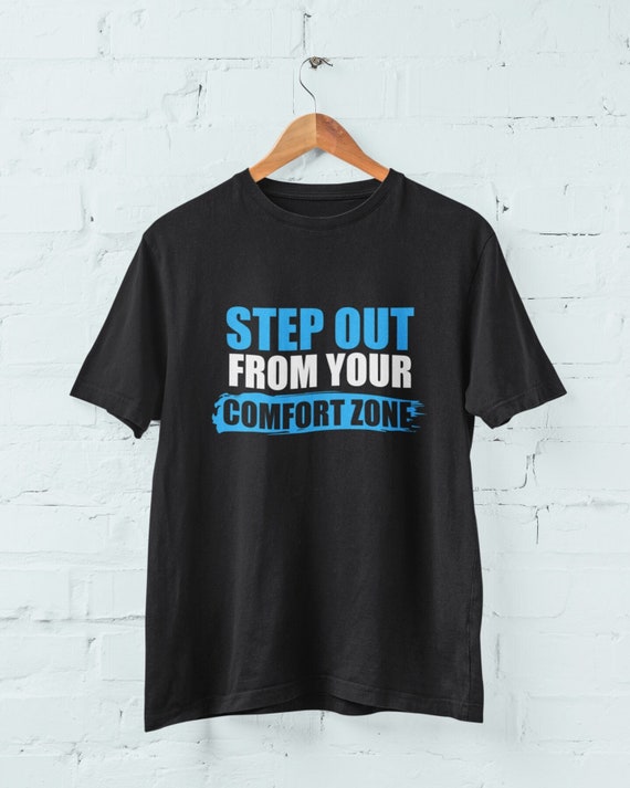 Step Out From Your Comfort Zone Tshirt Good Vibes Shirt Etsy