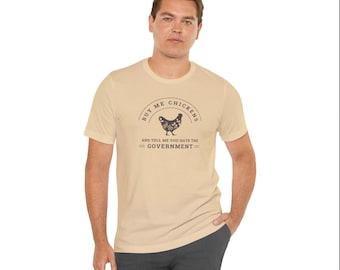 BUY ME CHICKENS and Tell Me You Hate The Government Simple | Conversational Tee | Farmhouse | Homesteading | Chicken Lover Shirt