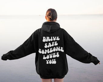 Drive Safe Someone Loves You Hoodie, Trendy Tumblr VSCO Hoodie, Aesthetic Sorority Hoodie, Cute Cool Hoodie, Words on Back Hoodie, Oversized