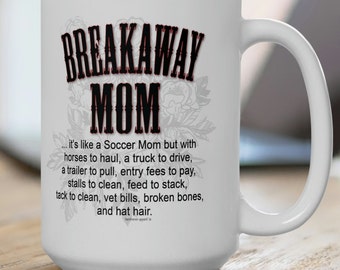 Breakaway Mom White Ceramic 15oz Mug **INCLUDES SHIPPING**