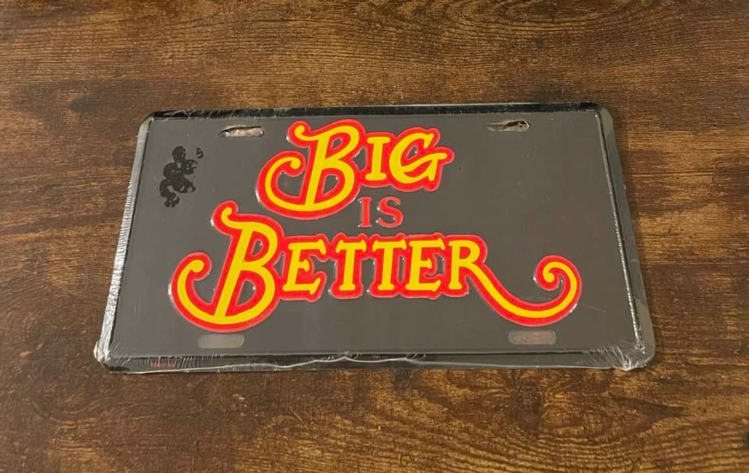 Big is Better Novelty Booster License Plate Big Rig Truck Car Boat ...