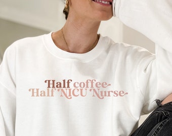 NICU Nurse Sweatshirt, NICU Nurse Shirt, Neonatal Nurse Gifts, Nicu Nurse Crewneck, Neonatal Nurse Sweatshirt, Coffee Lover NICU Nurse