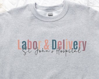 L&D Nurse Sweatshirt, Personalized Labor and Delivery Nurse Sweatshirt, Labor and Delivery Nurse Gift, Custom Hospital Name Nurse Sweatshirt