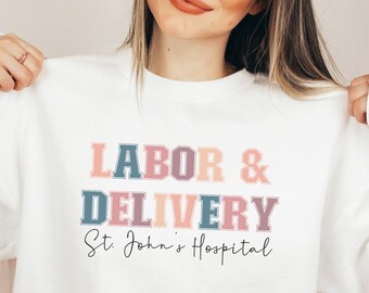 Personalized Labor and Delivery Nurse Sweatshirt, Custom L&D Nurse Gift, Labor and Delivery Nurse Gift,Custom Hospital Name Nurse Sweatshirt