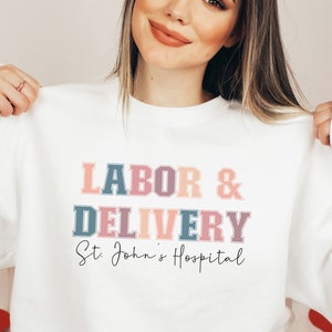 Personalized Labor and Delivery Nurse Sweatshirt, Custom L&D Nurse Gift, Labor and Delivery Nurse Gift,Custom Hospital Name Nurse Sweatshirt