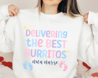NICU Nurse Sweatshirt, NICU Nurse Shirt, Nurse Appreciation Gift, Delivering The Best Burritos Nurse Sweatshirt, Neonatal Nurse Sweatshirt